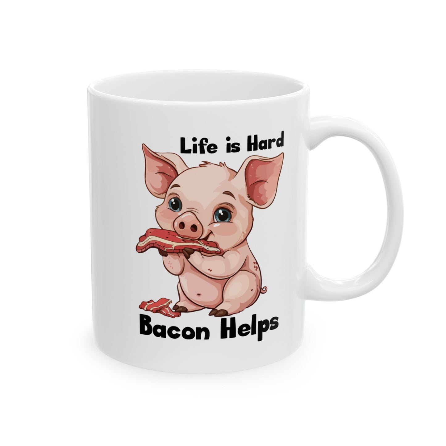 Life is Hard, Bacon Helps Ceramic Mug, (11oz, 15oz)