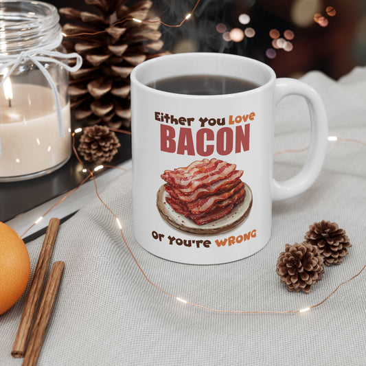 Love Bacon or You're Wrong Ceramic Mug, (11oz, 15oz)