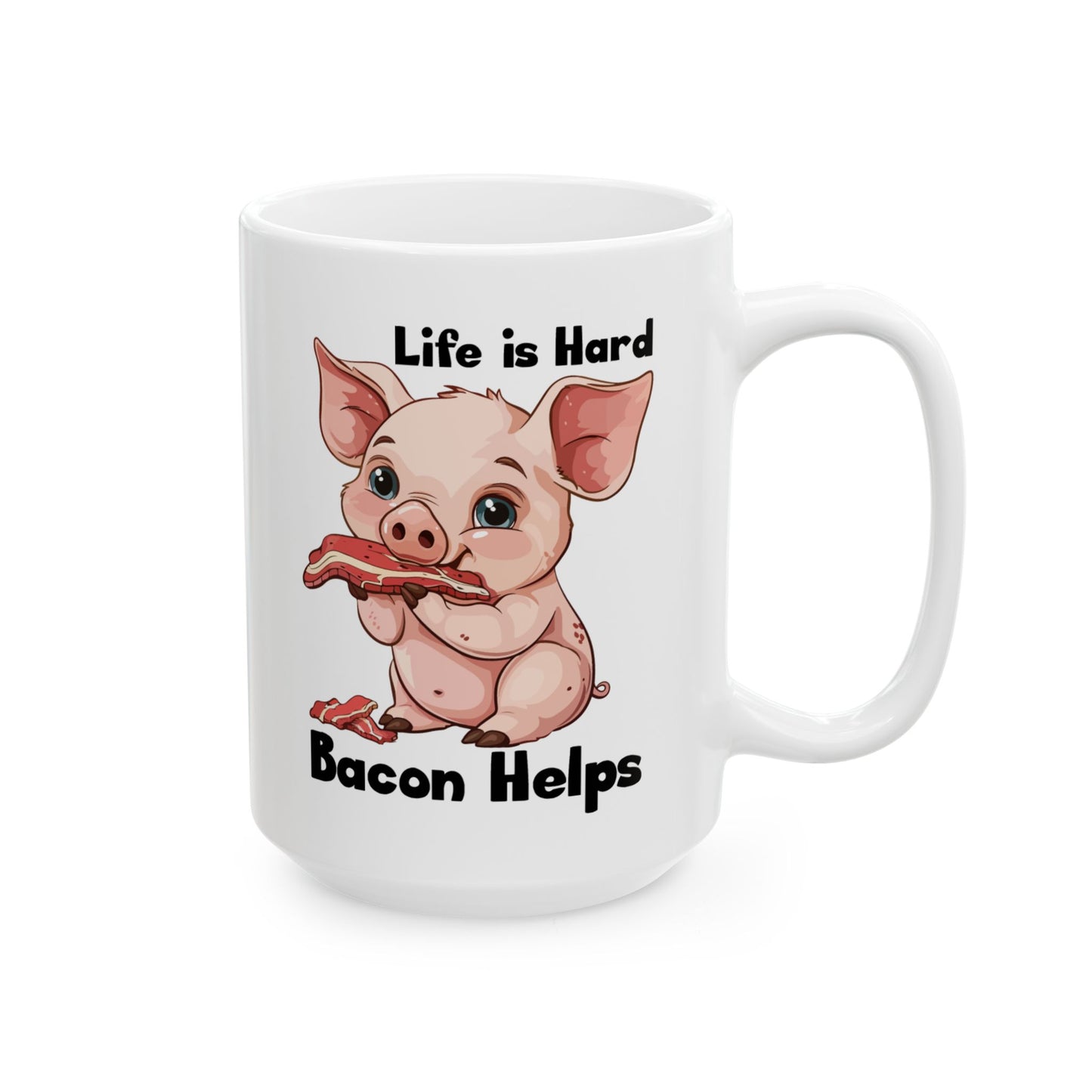 Life is Hard, Bacon Helps Ceramic Mug, (11oz, 15oz)