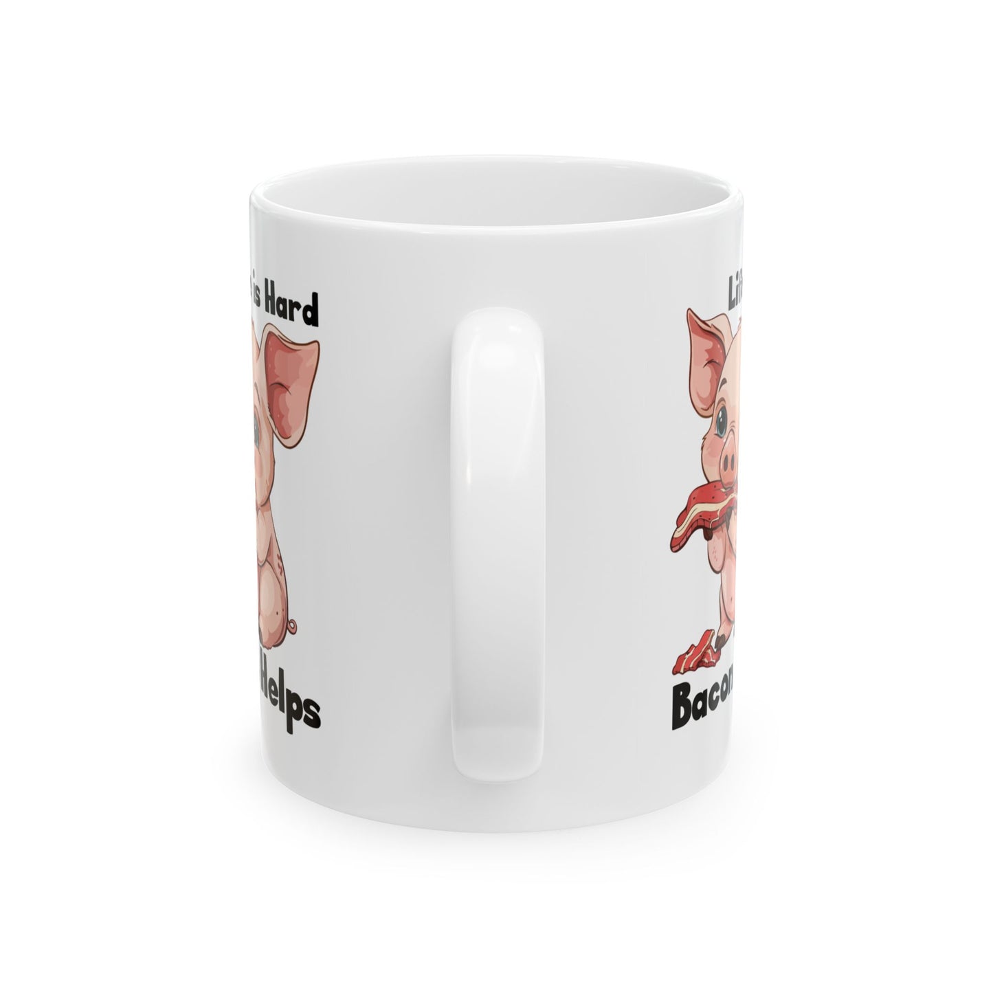 Life is Hard, Bacon Helps Ceramic Mug, (11oz, 15oz)