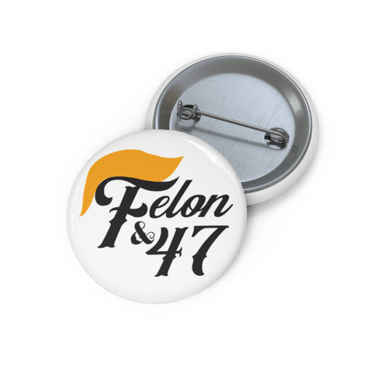 Felon and 47 Pin Buttons