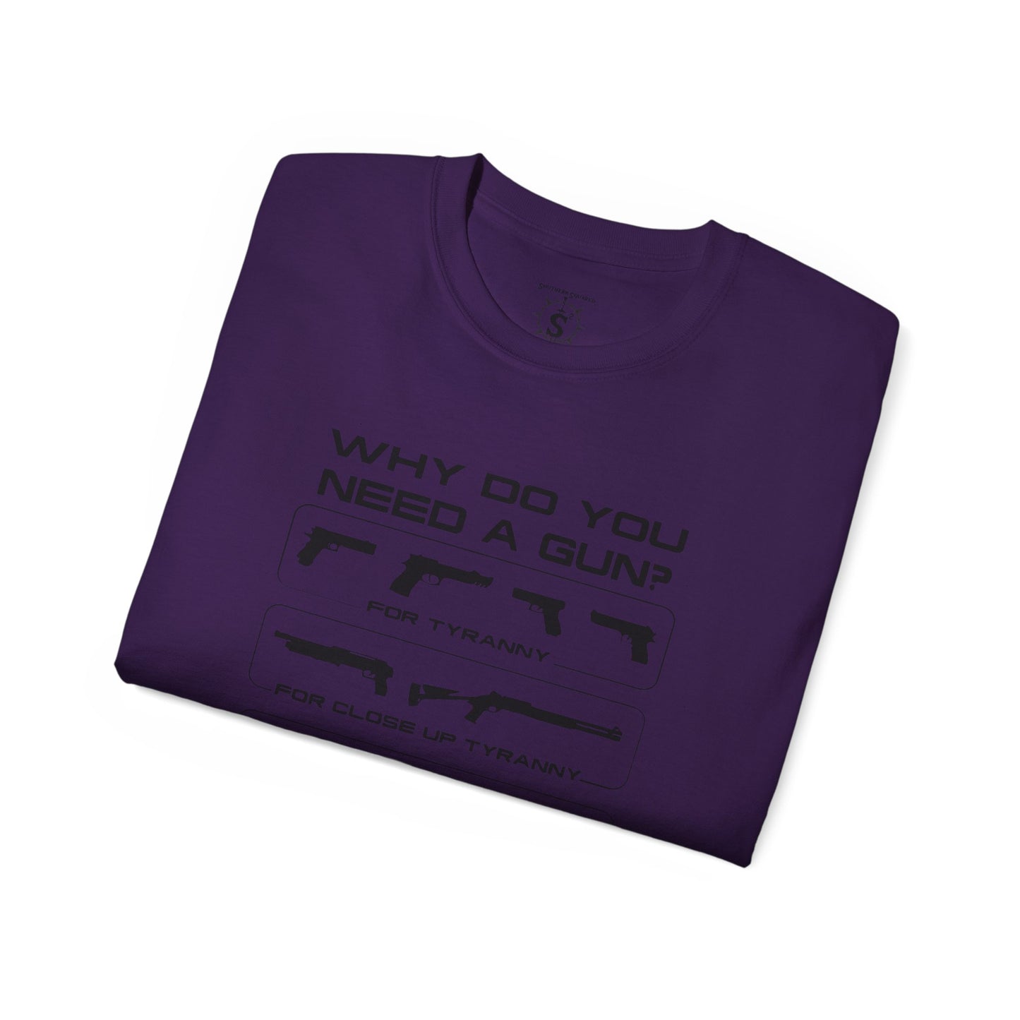 T-Shirt - Why Do You Need A Gun Tyranny Unisex Cotton Shirt